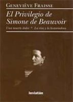 Portada del Libro El Privilegio De Simone De Beauvoir: Una Muerte Dulce;la Risa Y L A Risa Y La Historiadora