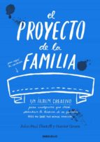 El Proyecto De La Familia: Un Cuaderno Creativo Para Cualquiera Que Desee Descubrir La Historia De Su Familia Pero No Sabe Por Donde Empezar