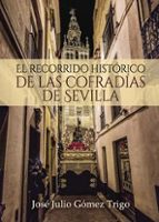 Portada del Libro El Recorrido Histórico De Las Cofradías De Sevilla