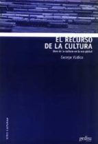 Portada del Libro El Recurso De La Cultura: Usos De La Cultura En La Era Global