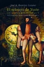 Portada del Libro El Relojero De Yuste: Los Ultimos Dias De Carlos V
