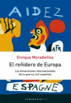 Portada del Libro El Reñidero De Europa: Las Dimensiones Internacionales De La Guer Ra Civil Española