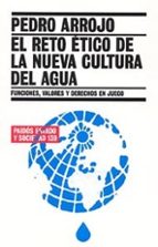 Portada del Libro El Reto Etico De La Nueva Cultura Del Agua: Funciones, Valores Y Derechos En Juego