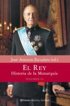 El Rey: Historia De La Monarquia.