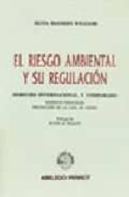 Portada del Libro El Riesgo Ambiental Y Su Regulacion: Derecho Internacional Y Comp Arado