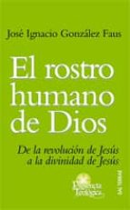 Portada del Libro El Rostro Humano De Dios: De La Revolucion De Jesus A La Divinida D De Jesus