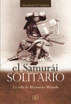 Portada del Libro El Samurai Solitario: La Vida De Miyamoto Musashi