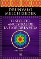 El Secreto Ancestral De La Flor De La Vida. Volumen I