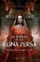 Portada del Libro El Secreto De La Reina Persa: La Reina Biblica Que Enamoro A Un R Ey