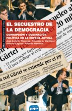 El Secuestro De La Democracia: Corrupcion Y Dominacion Politica E N La España Actual