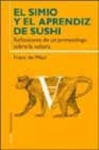 El Simio Y El Aprendiz De Sushi: Reflexiones De Un Primatologo So Bre La Cultura
