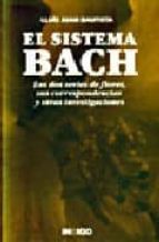 Portada del Libro El Sistema Bach : Las Dos Series De Flores, Sus Correspondencias Y Otras Investigaciones