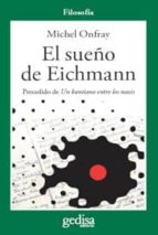 Portada del Libro El Sueño De Eichmann. Precedido De Un Kantiano Entre Los Nazis