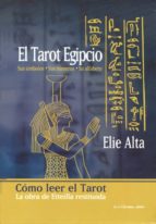El Tarot Egipcio: Sus Simbolos, Sus Numeros, Su Alfabeto: Como Le Er El Tarot