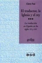 Portada del Libro El Traductor, La Iglesia Y El Rey: La Traduccion En España En Los Siglos Xii Y Xiii