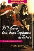 Portada del Libro El Tribunal De La Santa Inquisicion De Toledo: Breve Historia De La Inquisicion En España
