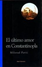 Portada del Libro El Ultimo Amor En Constantinopla: Una Novela Para La Adivinacion