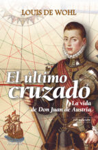 Portada del Libro El Ultimo Cruzado: La Vida De Don Juan De Austria