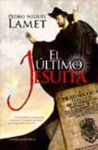 Portada del Libro El Ultimo Jesuita: La Dramatica Persecucion Contra La Compañia De Jesus En Tiempos De Carlos Iii