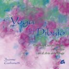 Portada del Libro El Yoga Del Dibujo: Uniendo Cuerpo, Mente Y Espiritu En El Arte Del Dibujo