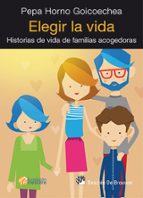 Portada del Libro Elegir La Vida: Historias De Vida De Familias Acogedoras