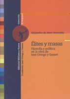 Elites Y Masas: Filosofia Y Politica En La Obra De Jose Ortega Y Gasset