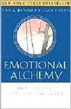 Emotional Alchemy : How The Mind Can Heal The Heart