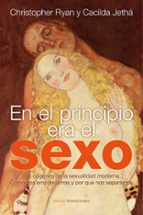 Portada del Libro En El Principio Era El Sexo: Los Origenes De La Sexualidad Modern A. Como Nos Emparejamos Y Por Que Nos Separamos