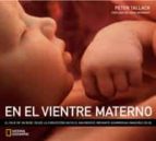 Portada del Libro En El Vientre Materno: El Viaje De Un Bebe, Desde La Concepcion H Asta El Nacimiento A Traves De Asombrosas Imagenes En 3d