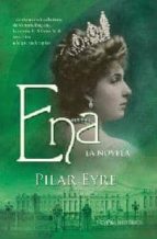 Ena: La Novela: La Estremecedora Historia De Victorio Eugenia, La Esposa De Alfonso Xiii, Una Reina A La Que Nadie Quiso