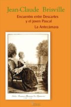 Portada del Libro Encuentro Entre Descartes Y El Joven Pascal: La Antecamara