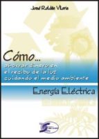 Portada del Libro Energia Electrica: Como Ahorrar En El Recibo De La Luz Cuidando E L Medio Ambiente