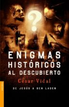 Enigmas Historicos Al Descubierto: De Jesus A Ben Laden