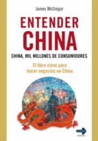 Portada del Libro Entender China: China, Mil Millones De Consumidores: El Libro Cla Ve Para Hacer Negocios En China