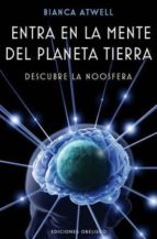 Portada del Libro Entra En La Mente Del Planeta Tierra: Descubre La Noosfera