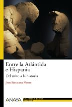 Portada del Libro Entre La Atlantida E Hispania: Del Mito A La Historia