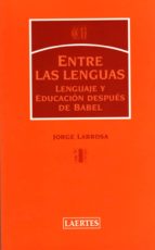 Portada del Libro Entre Las Lenguas : Lenguaje Y Educacion Despues De Babel