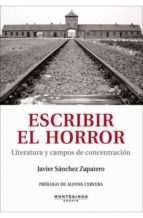 Portada del Libro Escribir El Horror: Literatura Y Campos De Concentracion