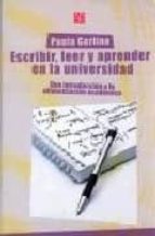 Portada del Libro Escribir, Leer Y Aprender En La Universidad: Una Introduccion A L A Alfabetizacion Academica
