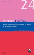 Portada del Libro Escribir Teatro: Claves Para Desarrollar Escenas, Dialogos Y Pers Onajes