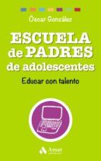 Portada del Libro Escuela De Padres De Adolescentes: Educar Con Talento