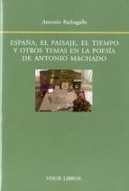 España, El Paisaje, El Tiempo Y Otros Temas En La Poesia De Anton Io Machado