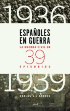 Portada del Libro Españoles En Guerra: La Guerra Civil En 39 Episodios