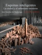 Portada del Libro Esquinas Inteligentes: La Ciudad Y El Urbanismo Moderno