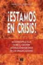 ¡estamos En Crisis!: Lecciones Practicas Sobre La Gestion De Situ Aciones De Crisis En Las Organizaciones