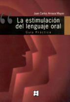 Estimulacion Del Lenguaje Oral: La Guia Practica