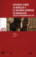 Portada del Libro Estudios Sobre La Nobleza Y El Regimen Señorial En Andalucia