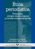 Portada del Libro Etica Periodistica: Principios, Codigos Deontologicos Y Normas Co Mplementarias