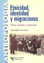 Portada del Libro Etnicidad, Identidad Y Migraciones. Teorias, Conceptos Y Experien Cias