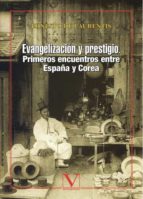 Evangelizacion Y Prestigio: Primerios Encuentros Entre España Y C Orea